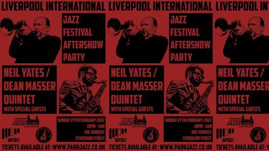 LIVERPOOL JAZZ FESTIVAL AFTERSHOW PARTY with NEIL YATES\/ DEAN MASSER QUINTET plus special guests