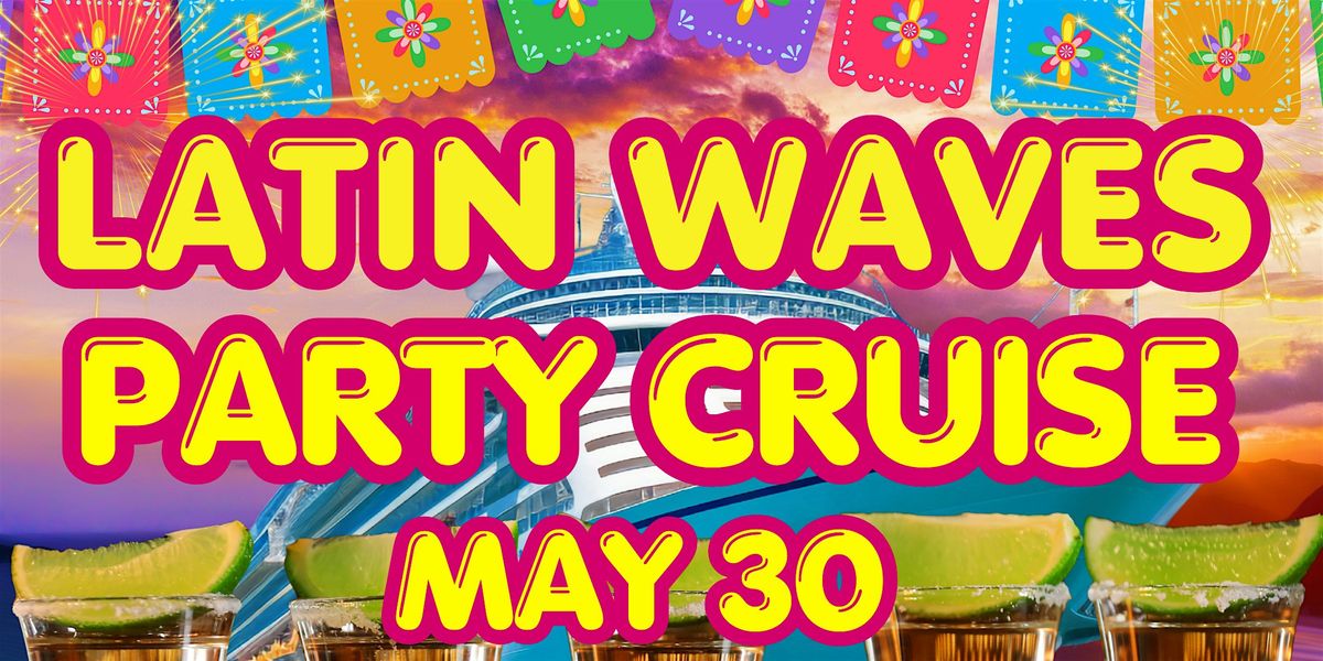 Latin Waves Party Cruise!