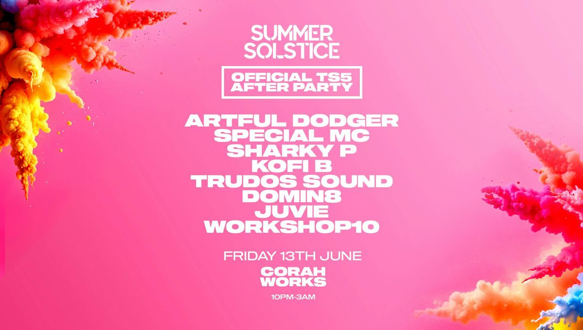 Summer Solstice - Official TS5 After Party - CORAH WORKS - TICKETS SELLING FAST!