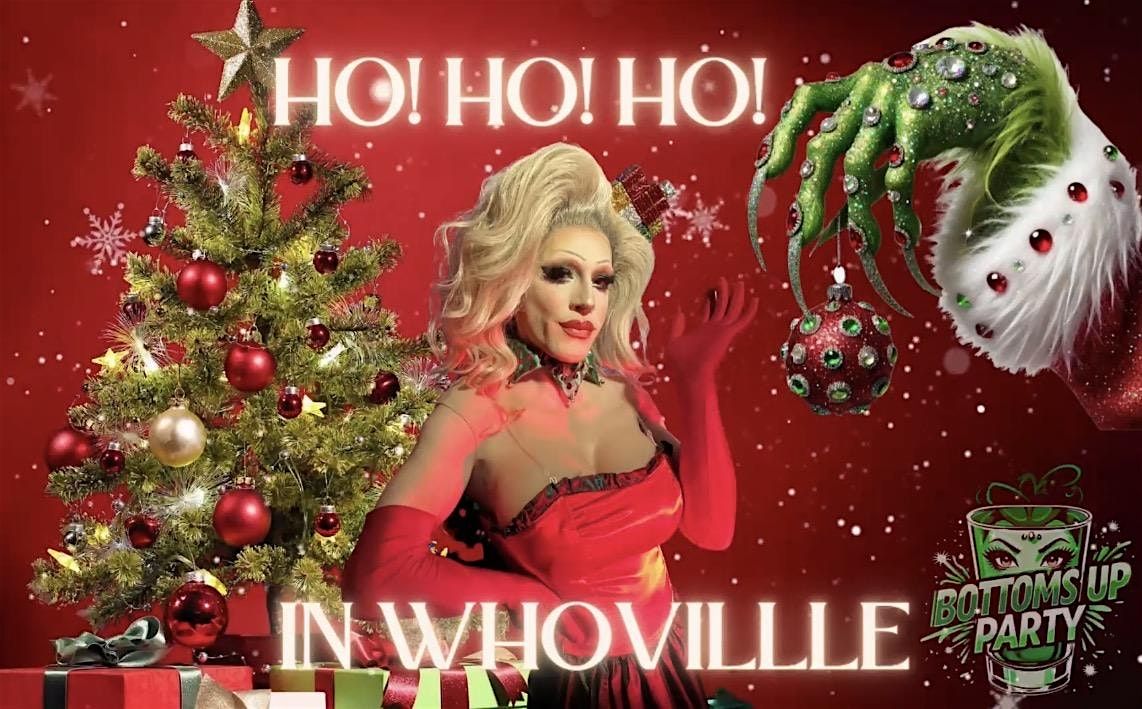 Ho! Ho! Ho! In Whoville! A Grinch Drag Show - Bottoms Up Party