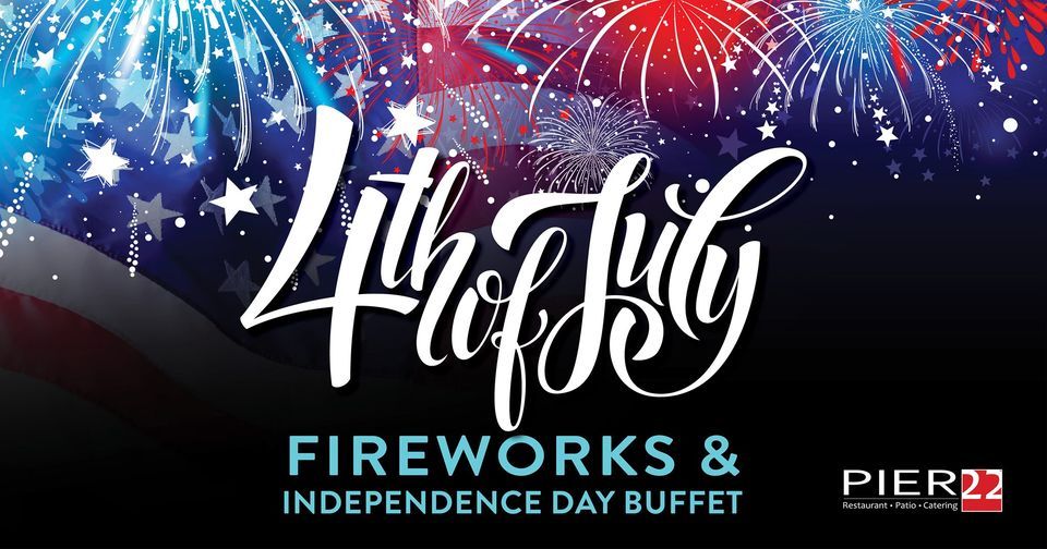 SOLD OUT- 4th of July Fireworks & Independence Day Buffet | Pier 22 ...