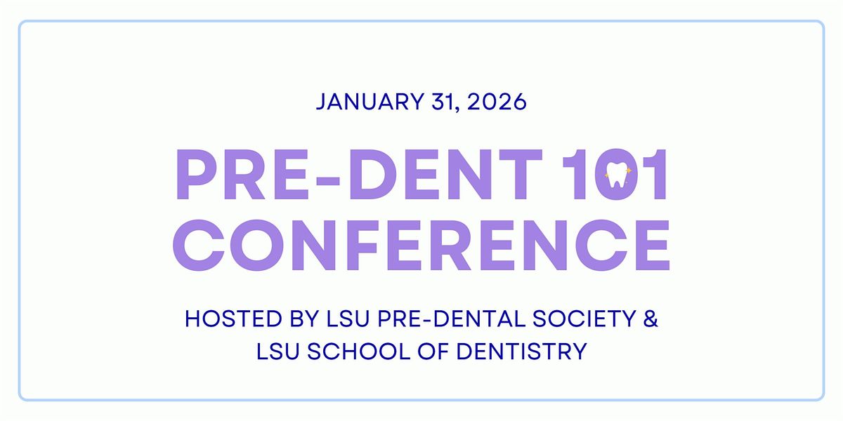 2026 LSU Pre-Dental 101 Conference: Pre-Dental
