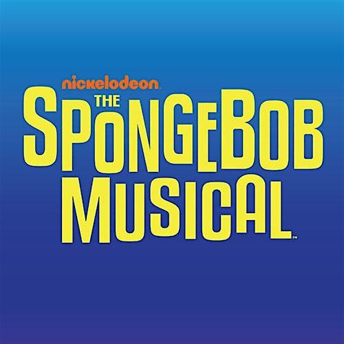Spongebob the Musical- SATURDAY 6\/13