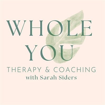 Whole You Therapy and Coaching with Sarah Siders