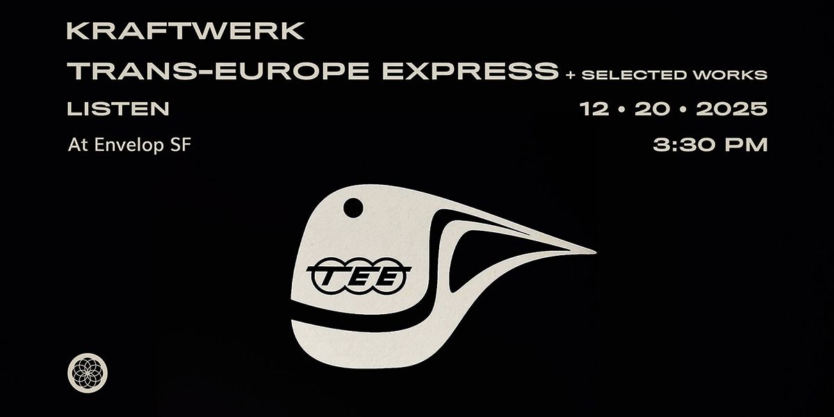 Kraftwerk - Trans-Europe Express + Selected Works| Envelop SF (3:30 pm)