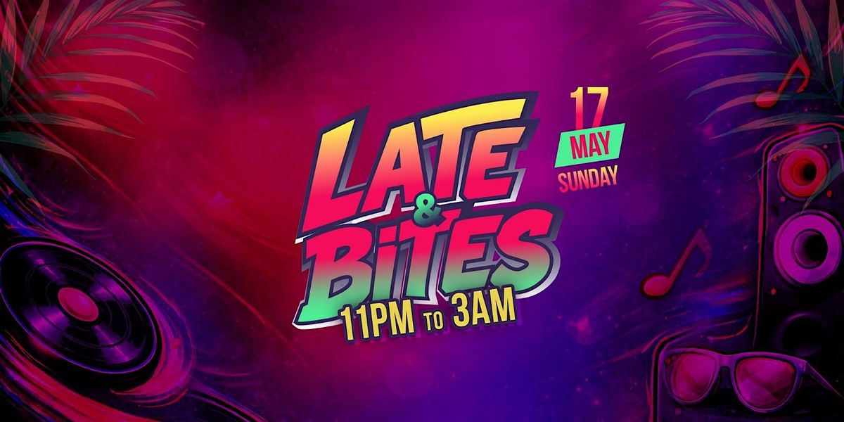 Late & Bites