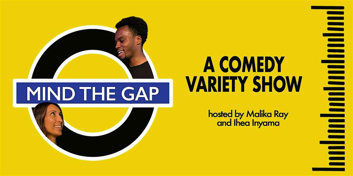 Mind the Gap! \u2013 A Variety Comedy Show