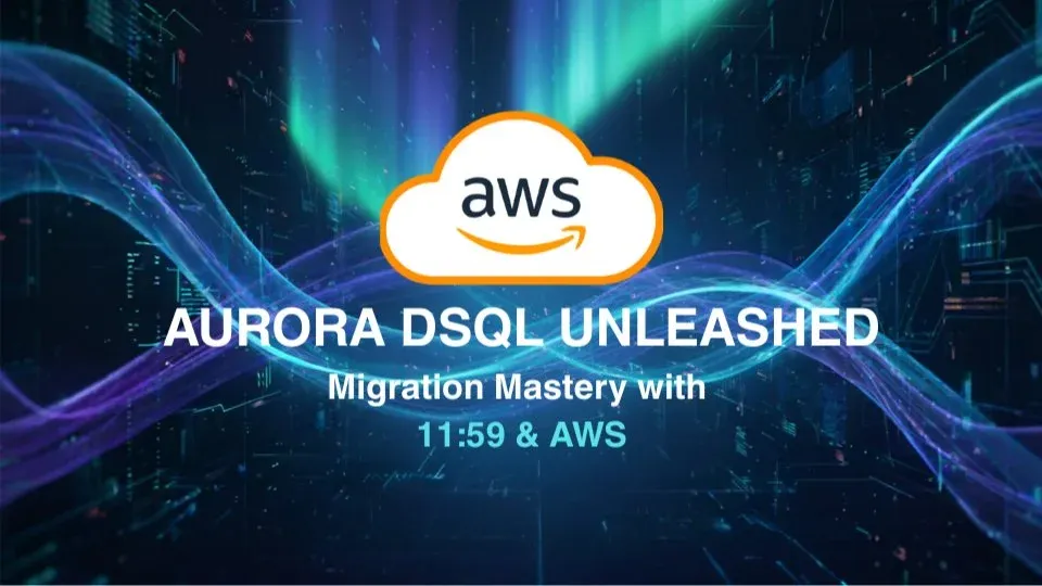 Aurora DSQL Unleashed: Migration Mastery with 11:59 & AWS