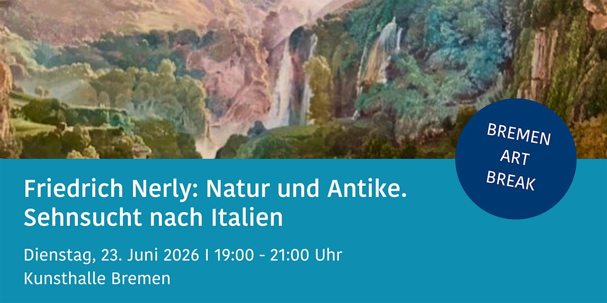 Friedrich Nerly: Natur und Antike BREMEN ART BREAK