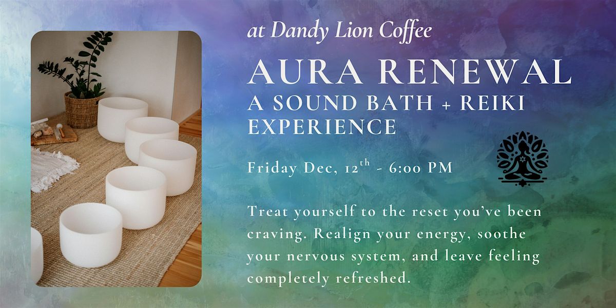 Aura Renewal : A Sound Bath and Reiki Experience