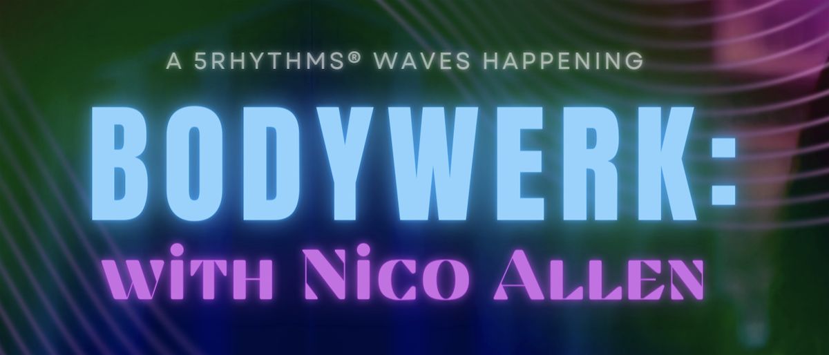 BODYWERK Saturday: A 5Rhythms\u00ae Waves Happening