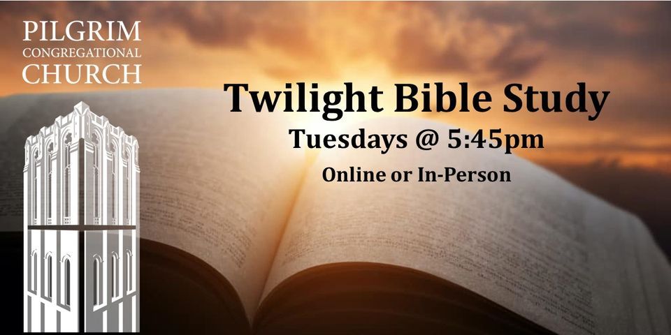 Twilight Bible Study | Pilgrim Congregational Church Pomona | May 31, 2022