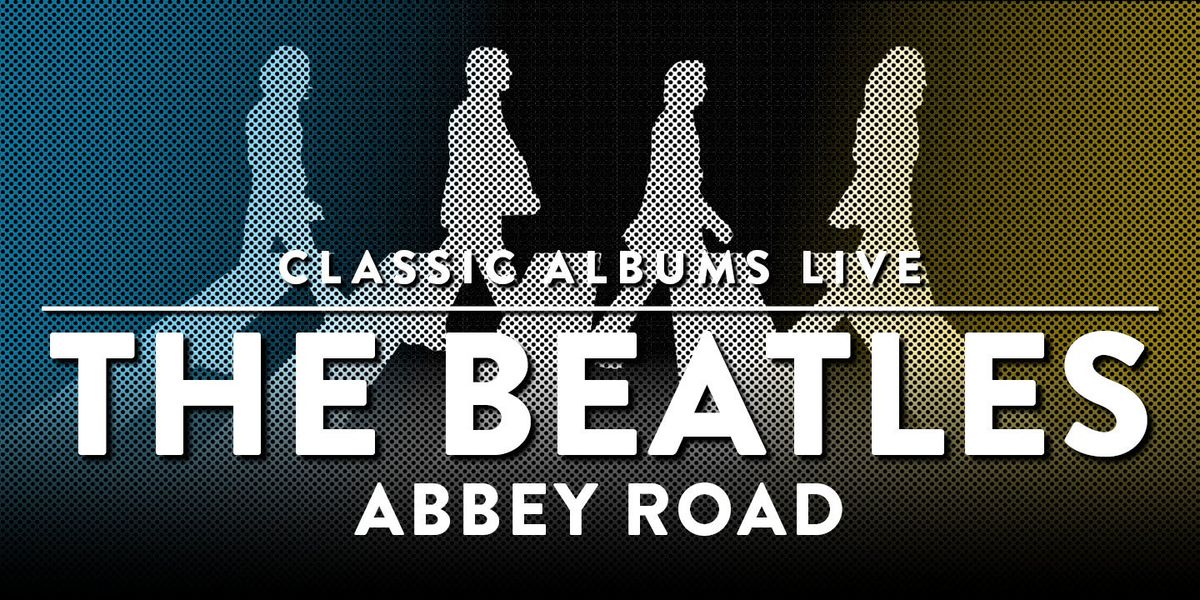 Classic Albums Live Tribute Show: The Beatles - Abbey Road