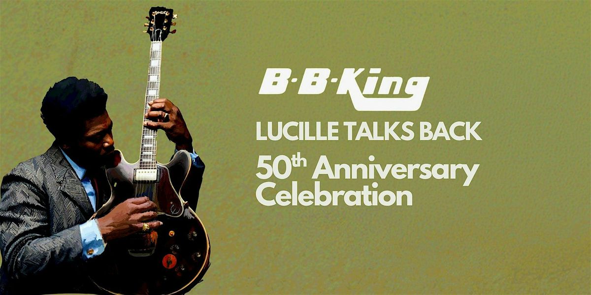 B.B. King's - Lucille Talks Back 50th Anniversary