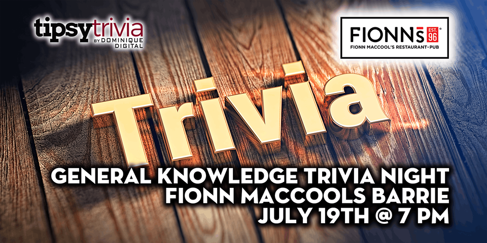 General Knowledge Trivia Night - July 19th 7:00 pm - Fionn MacCool's Barrie