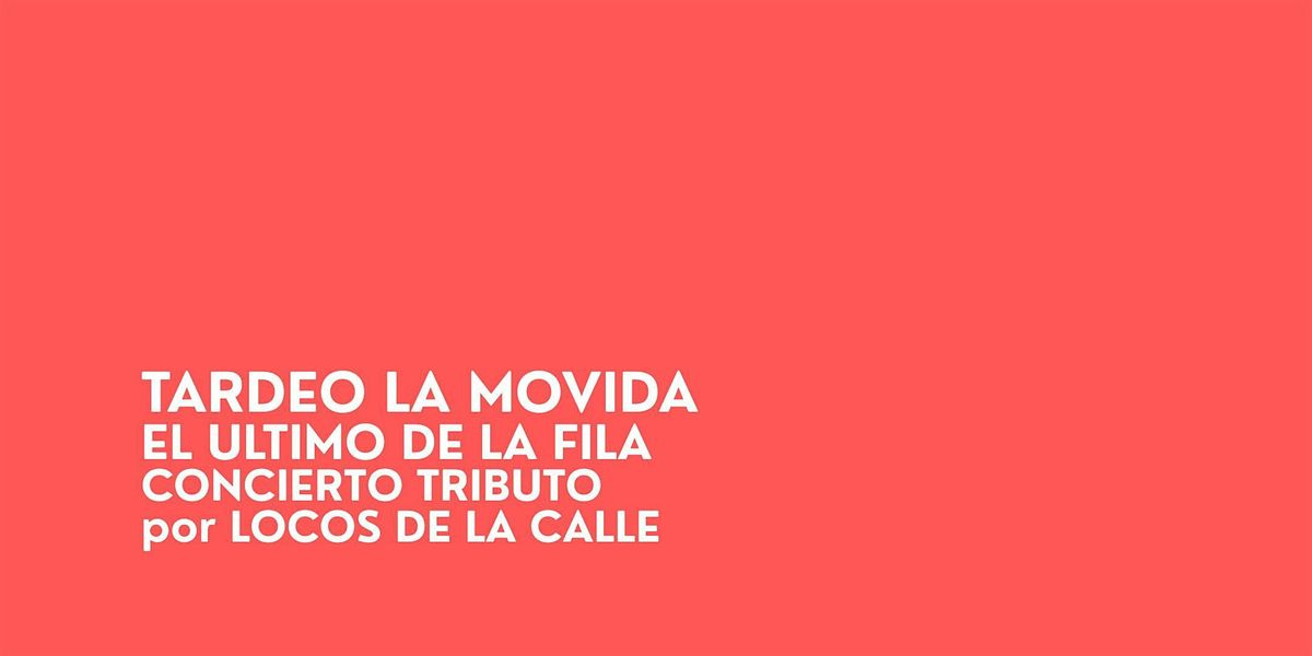 TARDEO LA MOVIDA + EL ULTIMO DE LA FILA (CONCIERTO TRIBUTO)