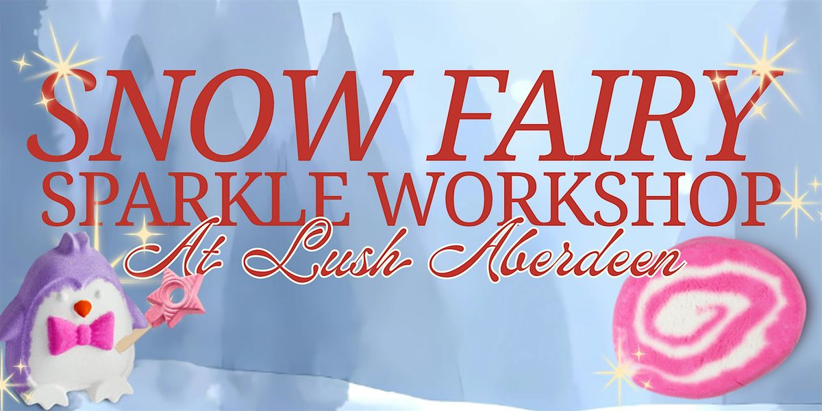 LUSH Aberdeen: Snow Fairy Sparkle Workshop