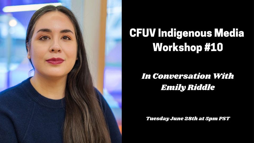 CFUV Indigenous Media Workshop: In Conversation With Emily Riddle at ...