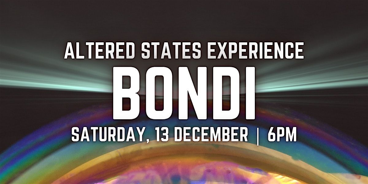 Altered States Experience | BONDI