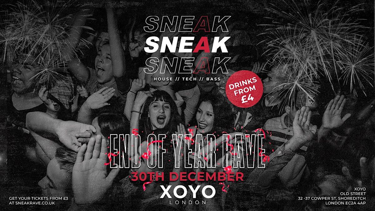 SNEAK: END OF YEAR RAVE @ XOYO LONDON - TUESDAY 30TH DECEMBER