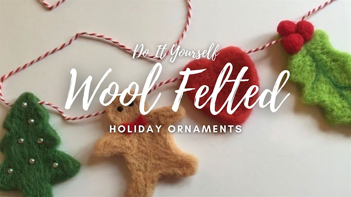 Wool Felted Ornament Workshop