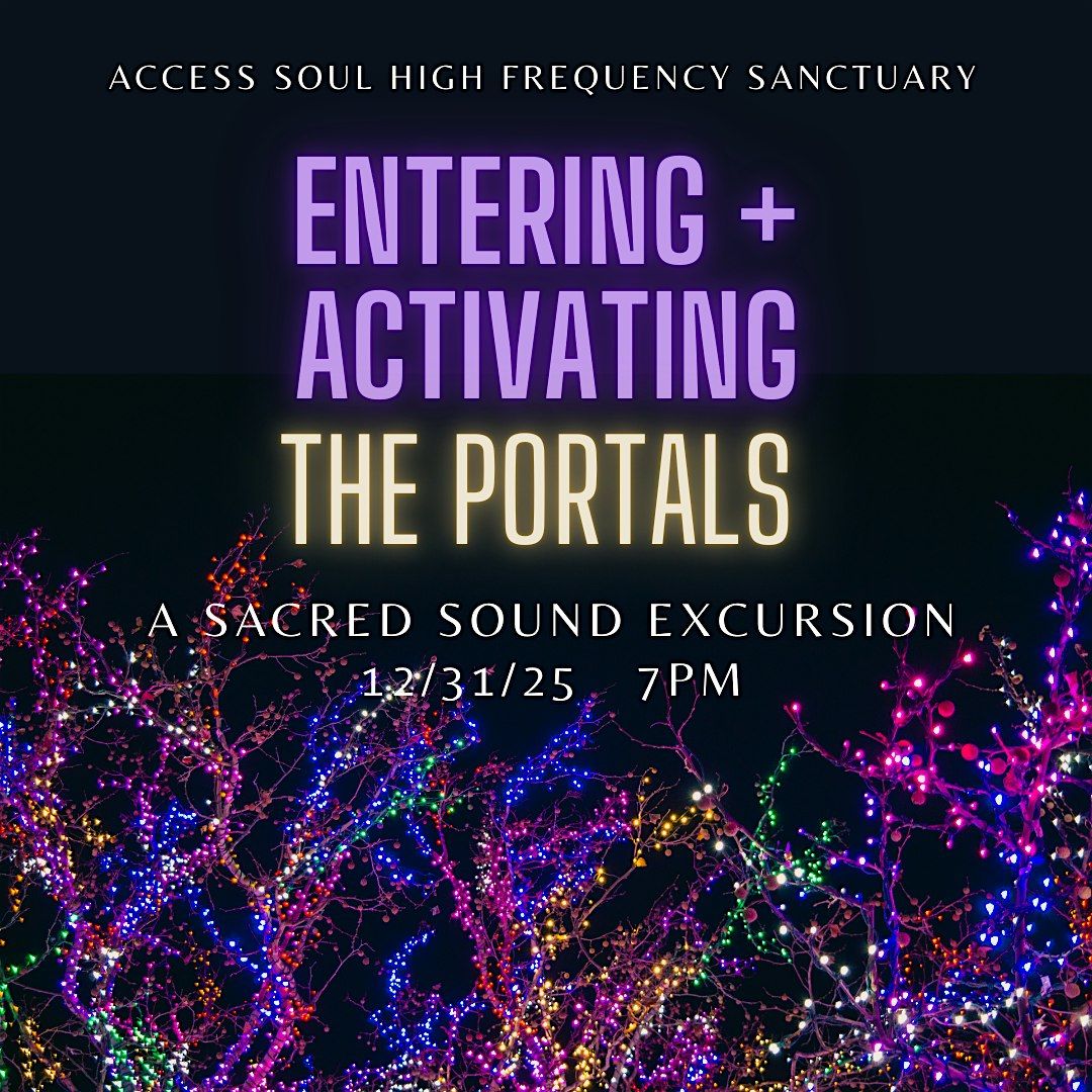 ENTERING  + ACTIVATING THE PORTAL: A Sound Excursion into the SOUL