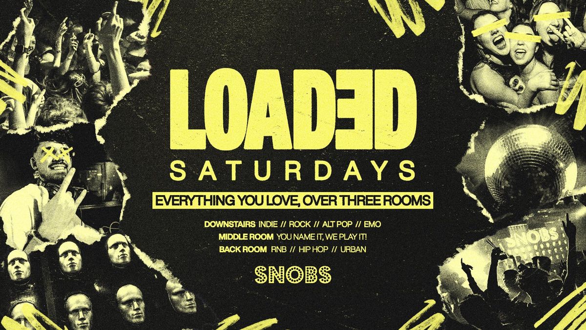 Loaded Saturdays @ Snobs - 23rd Aug