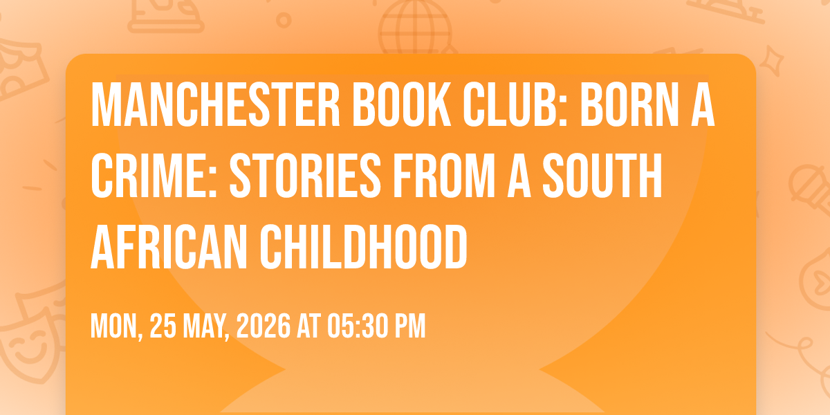 Manchester Book Club: Born A Crime: Stories from a South African Childhood