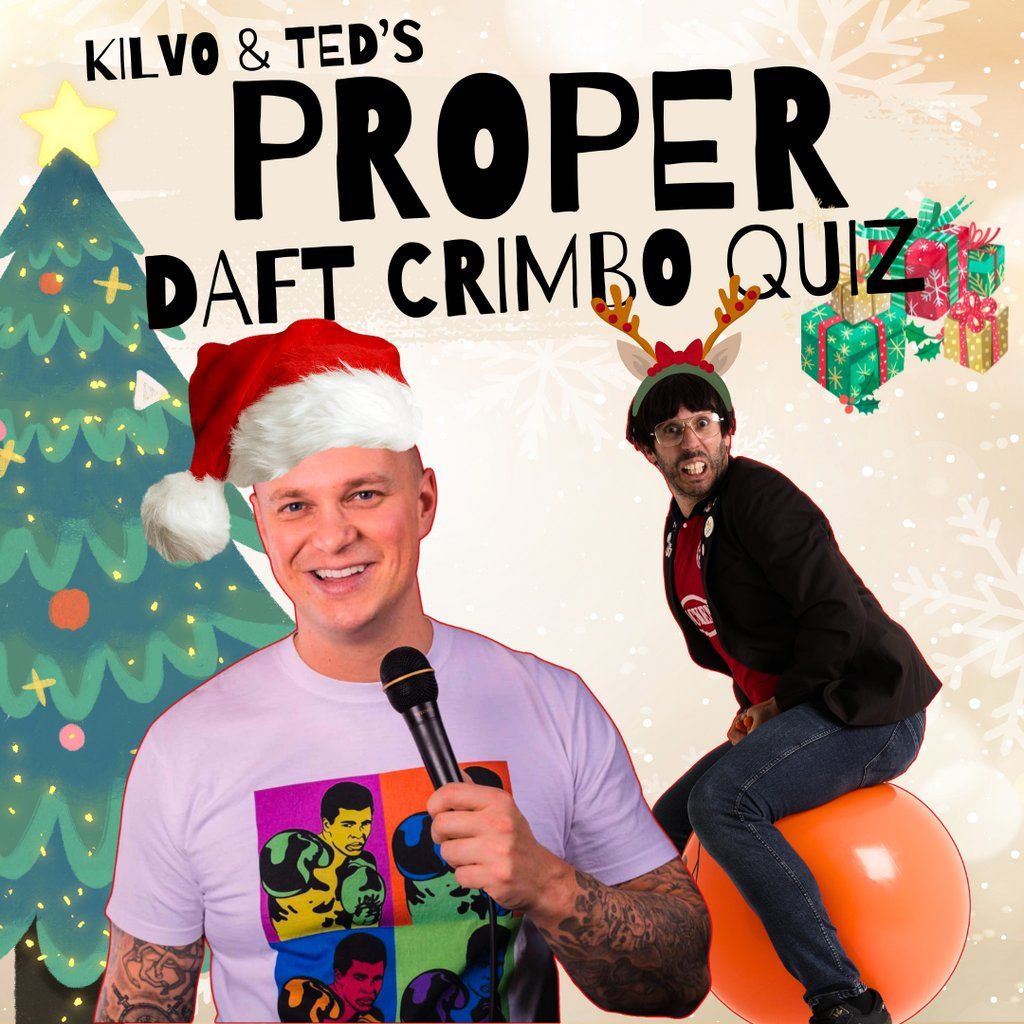 Kilvo & Ted's PROPER DAFT CRIMBO QUIZ SHOW