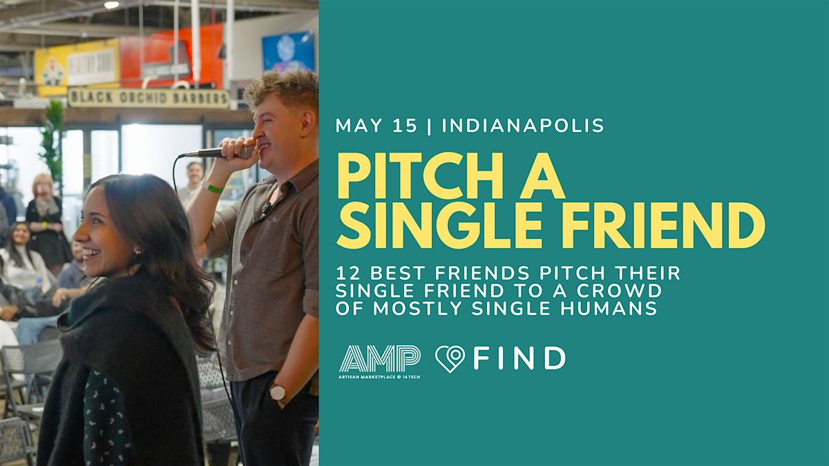 Pitch A Single Friend (Indy)-People will pitch their friend to an audience