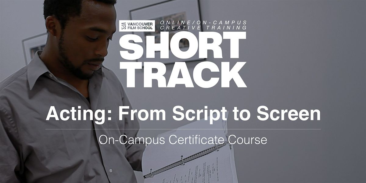VFS Acting: From Script to Screen (On-Campus) May 6th - June 17th