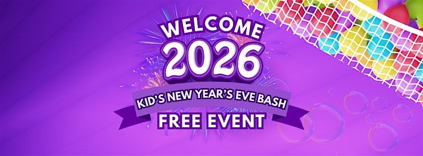 Welcome 2026 - FREE Kid's New Year's Eve Bash!