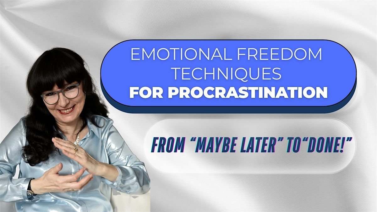 EFT for Procrastination: From \u201cMaybe Later\u201d to \u201cDone!\u201d