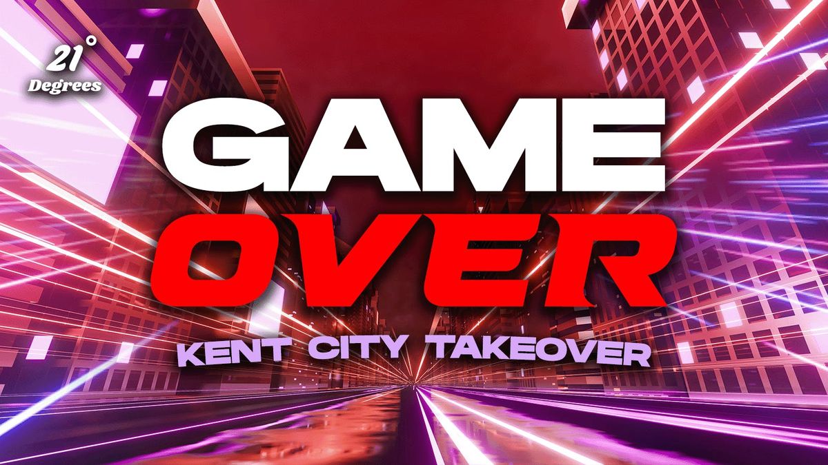 GAME OVER - THE KENT CITY TAKEOVER!