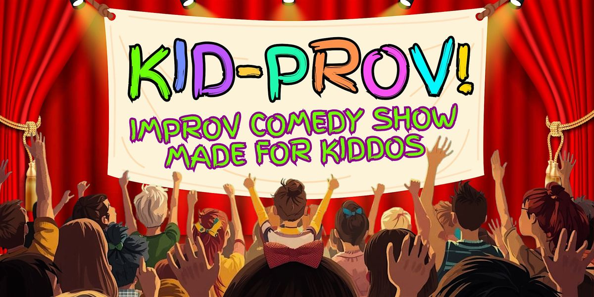 KID-PROV!! Improv Comedy for the Kiddos!