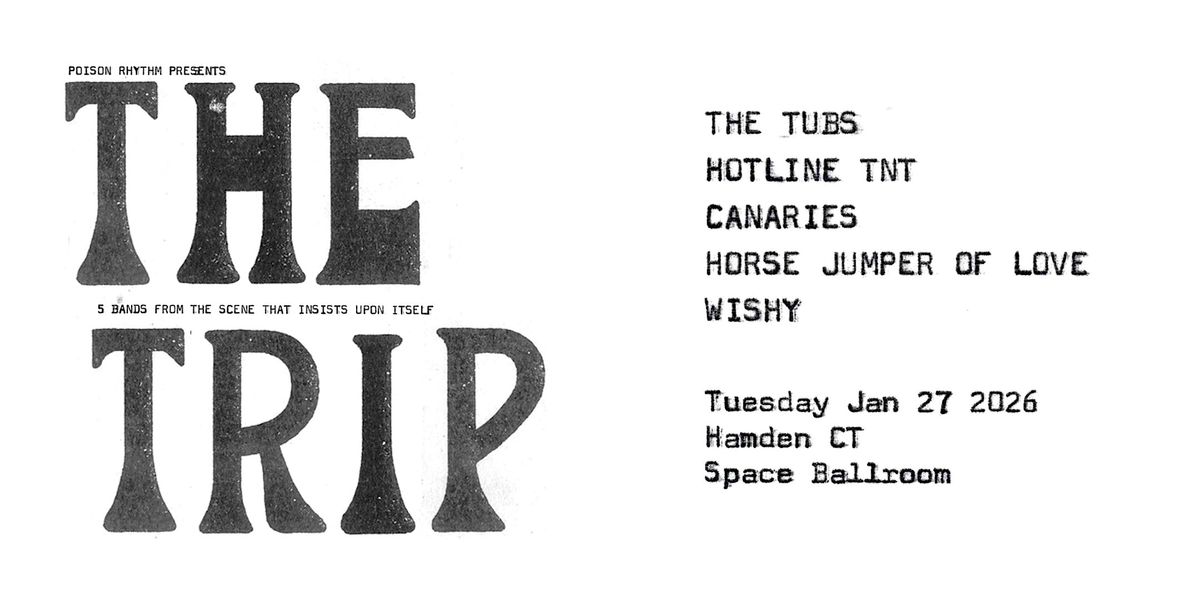 The TRIP 2 - The Tubs, Hotline TNT, Horse Jumper of Love, Wishy, Canaries