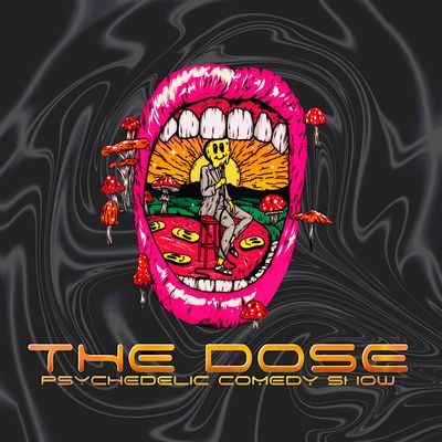 THE DOSE PSYCHEDELIC COMEDY SHOW