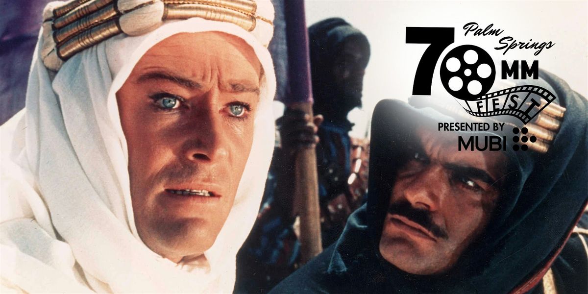 Palm Springs 70mm Fest - LAWRENCE OF ARABIA
