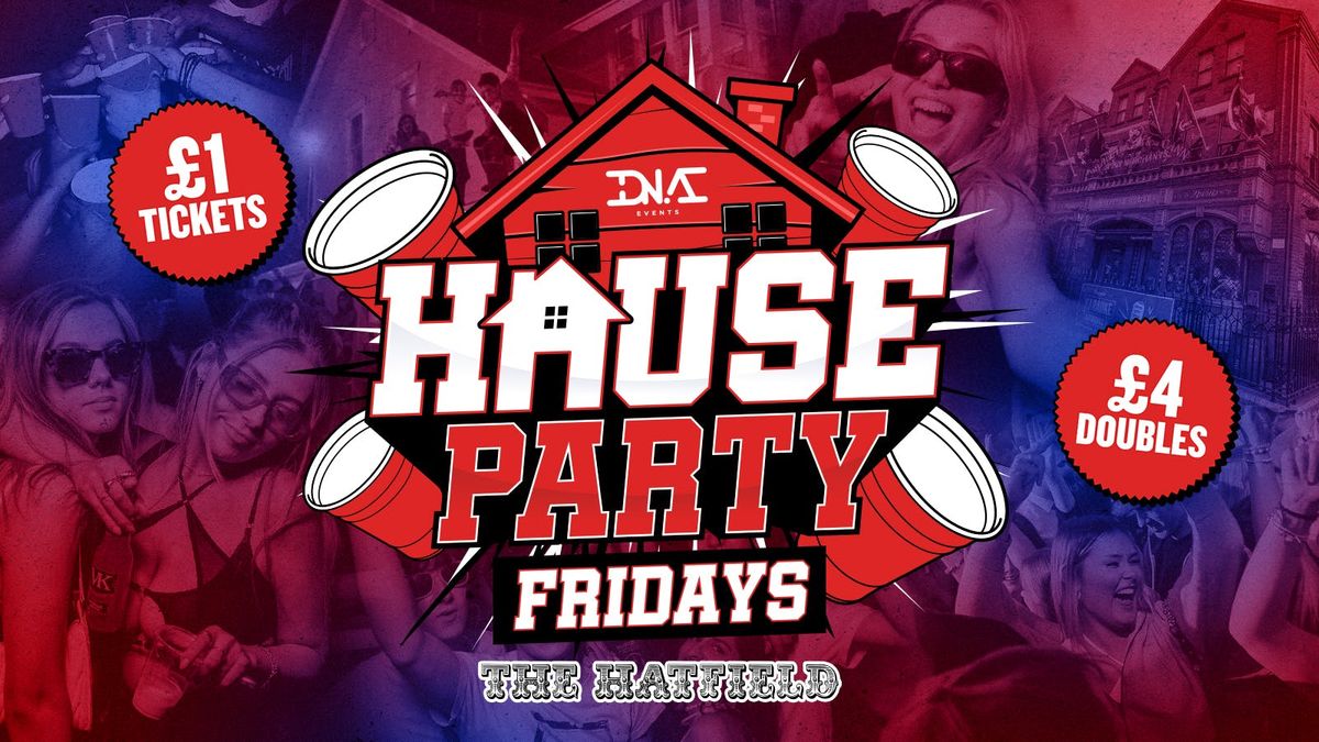 House Party Fridays at The Hatfield - \u00a34 DOUBLES!!! \ud83c\udfe0