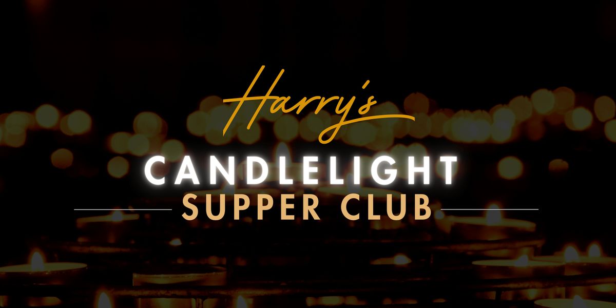 \u2728 Harry\u2019s Candlelight Supper Club