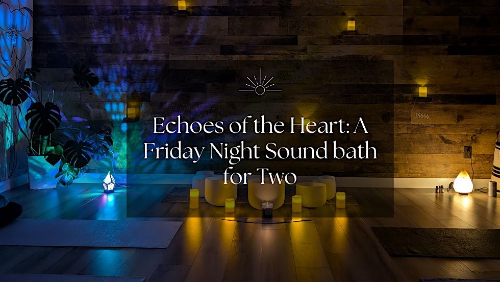 Echoes of the Heart: A Friday Night Sound bath for Two