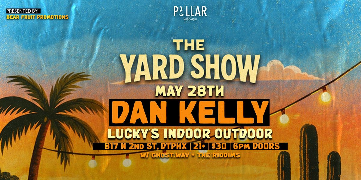 May 28 - Dan Kelly @ The Yardshow at Lucky's - Downtown Phoenix