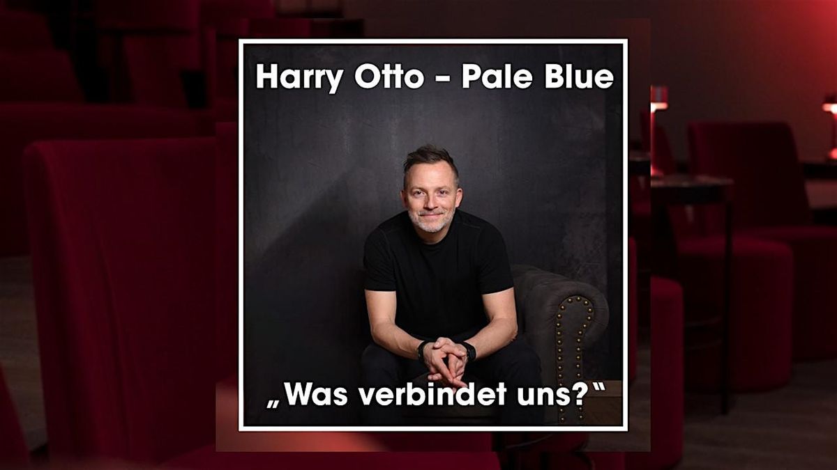 Harry Otto - Pale Blue - "Was verbindet uns?"