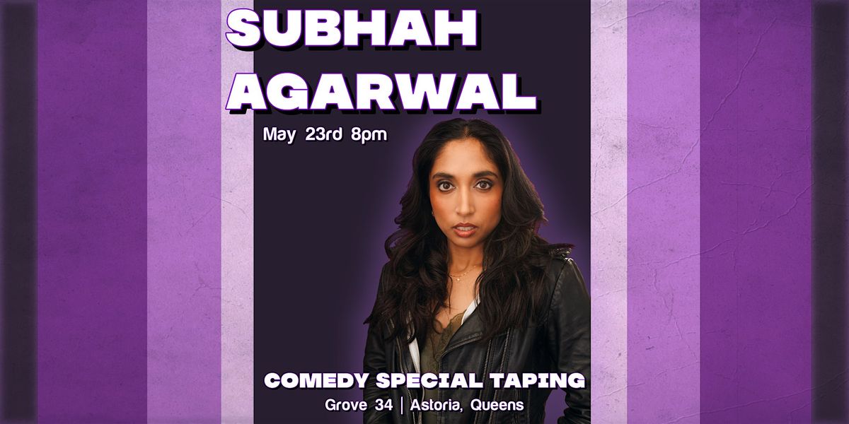 Subhah SUBHAH AGARWAL: COMEDY SPECIAL TAPING 5/23! at Grove 34 Comedy Club ...