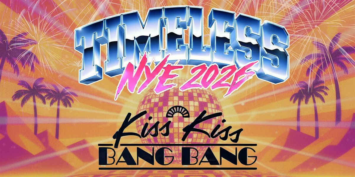 TIMELESS - KISS KISS BANG BANG NYE 2026 *OPEN BAR*