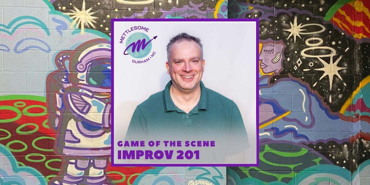 Improv 201: Game of the Scene (Wednesdays)