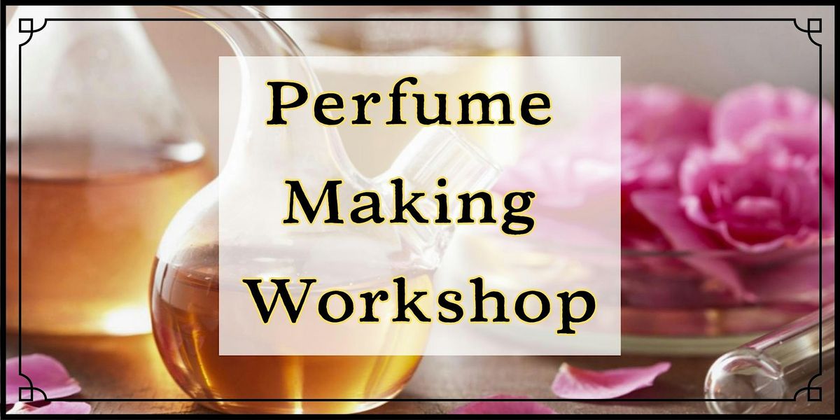 Perfume Making Workshop at Montague Kitchens & Cookery School, Urbanna ...