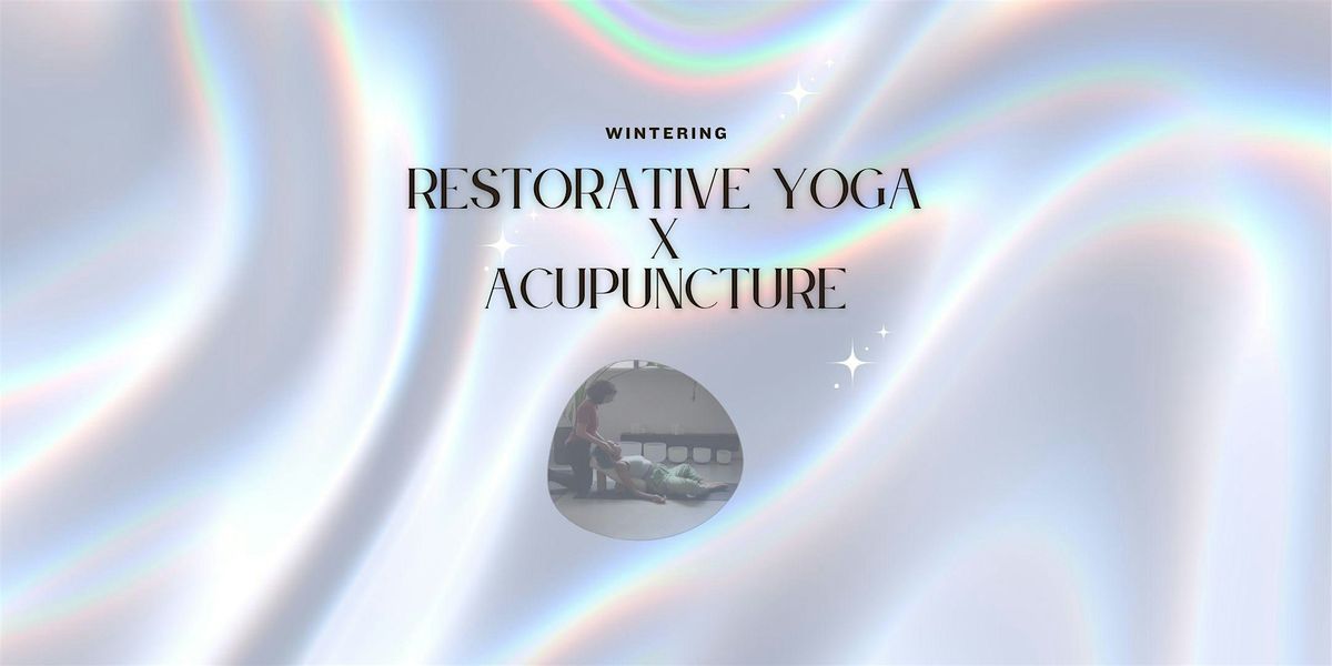 Restorative Yoga x Acupuncture: Wintering
