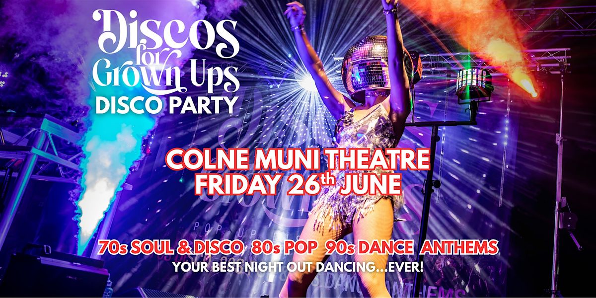 COLNE Muni Theatre Discos for Grown ups 70s 80s 90s disco party! at ...