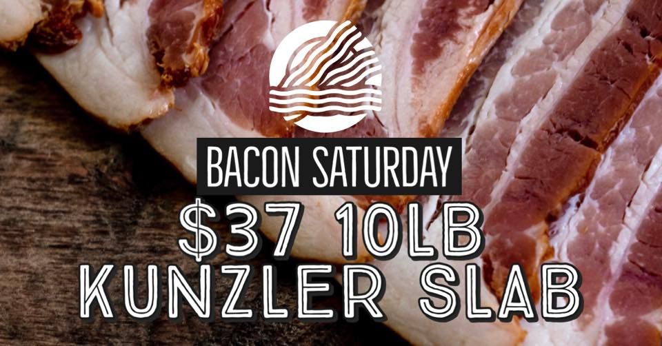 IT'S BACON TIME BABY!! BACON SATURDAY IN FULL FORCE! 10lb SLABS ARE $37 <-----?